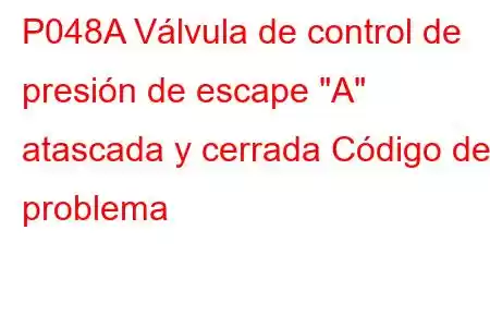 P048A Válvula de control de presión de escape 