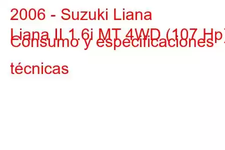 2006 - Suzuki Liana
Liana II 1.6i MT 4WD (107 Hp) Consumo y especificaciones técnicas