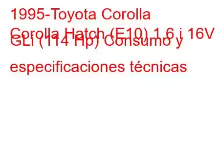 1995-Toyota Corolla
Corolla Hatch (E10) 1.6 i 16V GLi (114 Hp) Consumo y especificaciones técnicas