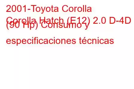 2001-Toyota Corolla
Corolla Hatch (E12) 2.0 D-4D (90 Hp) Consumo y especificaciones técnicas