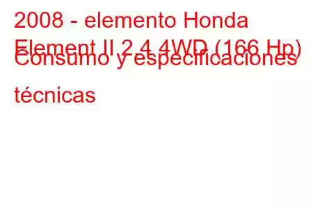 2008 - elemento Honda
Element II 2.4 4WD (166 Hp) Consumo y especificaciones técnicas