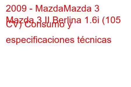 2009 - MazdaMazda 3
Mazda 3 II Berlina 1.6i (105 CV) Consumo y especificaciones técnicas