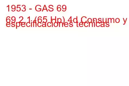 1953 - GAS 69
69 2.1 (65 Hp) 4d Consumo y especificaciones técnicas