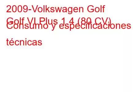 2009-Volkswagen Golf
Golf VI Plus 1.4 (80 CV) Consumo y especificaciones técnicas