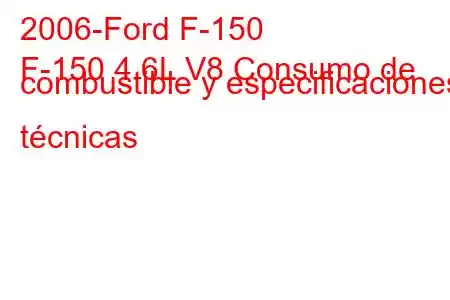 2006-Ford F-150
F-150 4.6L V8 Consumo de combustible y especificaciones técnicas