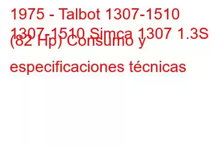 1975 - Talbot 1307-1510
1307-1510 Simca 1307 1.3S (82 Hp) Consumo y especificaciones técnicas