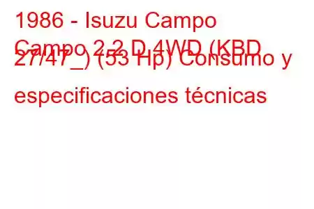 1986 - Isuzu Campo
Campo 2.2 D 4WD (KBD 27/47_) (53 Hp) Consumo y especificaciones técnicas