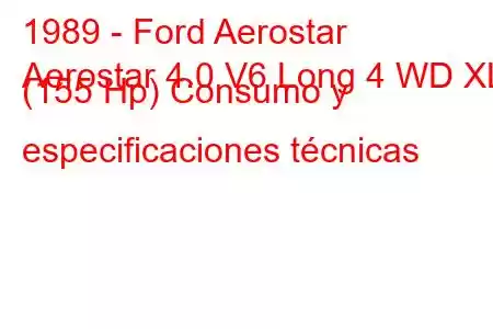 1989 - Ford Aerostar
Aerostar 4.0 V6 Long 4 WD XL (155 Hp) Consumo y especificaciones técnicas