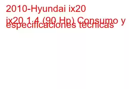 2010-Hyundai ix20
ix20 1.4 (90 Hp) Consumo y especificaciones técnicas