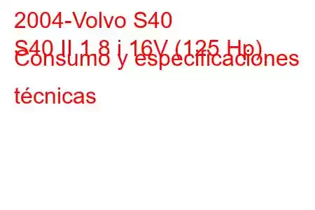 2004-Volvo S40
S40 II 1.8 i 16V (125 Hp) Consumo y especificaciones técnicas