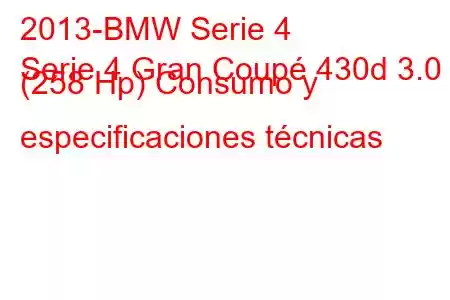 2013-BMW Serie 4
Serie 4 Gran Coupé 430d 3.0 (258 Hp) Consumo y especificaciones técnicas