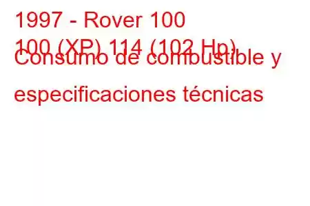 1997 - Rover 100
100 (XP) 114 (102 Hp) Consumo de combustible y especificaciones técnicas