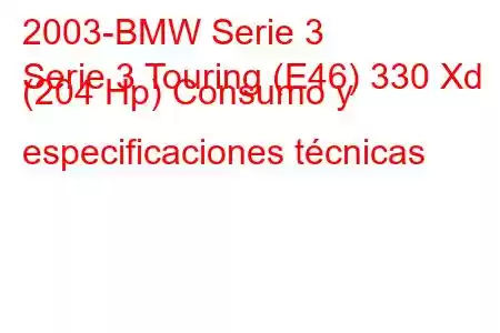 2003-BMW Serie 3
Serie 3 Touring (E46) 330 Xd (204 Hp) Consumo y especificaciones técnicas