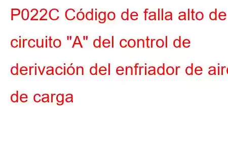 P022C Código de falla alto del circuito 