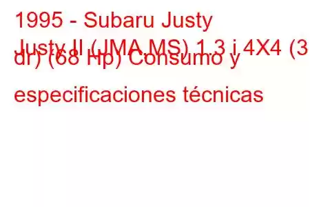 1995 - Subaru Justy
Justy II (JMA,MS) 1.3 i 4X4 (3 dr) (68 Hp) Consumo y especificaciones técnicas