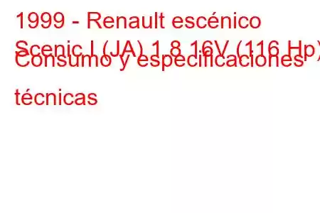 1999 - Renault escénico
Scenic I (JA) 1.8 16V (116 Hp) Consumo y especificaciones técnicas