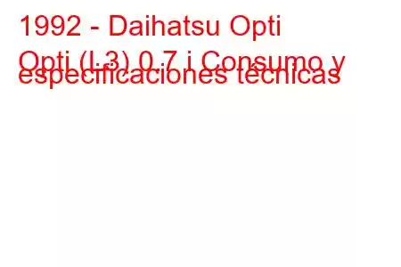 1992 - Daihatsu Opti
Opti (L3) 0.7 i Consumo y especificaciones técnicas