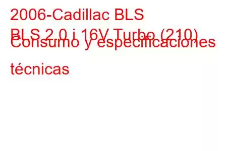 2006-Cadillac BLS
BLS 2.0 i 16V Turbo (210) Consumo y especificaciones técnicas