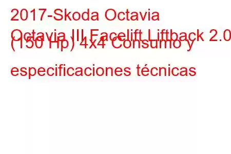 2017-Skoda Octavia
Octavia III Facelift Liftback 2.0d (150 Hp) 4x4 Consumo y especificaciones técnicas