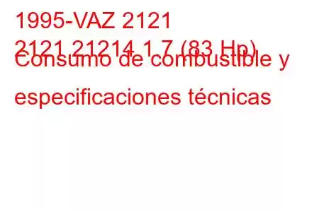 1995-VAZ 2121
2121 21214 1.7 (83 Hp) Consumo de combustible y especificaciones técnicas