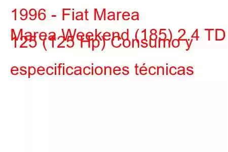 1996 - Fiat Marea
Marea Weekend (185) 2.4 TD 125 (125 Hp) Consumo y especificaciones técnicas