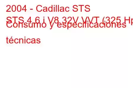 2004 - Cadillac STS
STS 4.6 i V8 32V VVT (325 Hp) Consumo y especificaciones técnicas