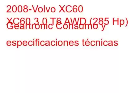 2008-Volvo XC60
XC60 3.0 T6 AWD (285 Hp) Geartronic Consumo y especificaciones técnicas