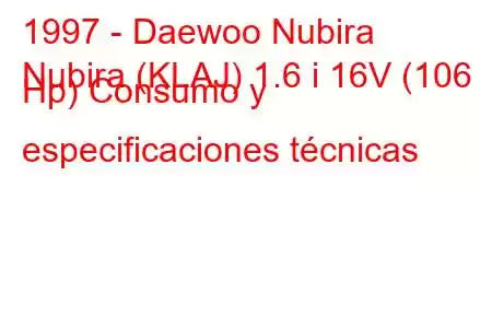 1997 - Daewoo Nubira
Nubira (KLAJ) 1.6 i 16V (106 Hp) Consumo y especificaciones técnicas