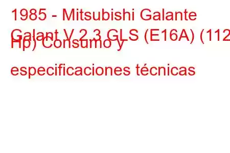 1985 - Mitsubishi Galante
Galant V 2.3 GLS (E16A) (112 Hp) Consumo y especificaciones técnicas