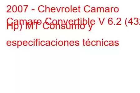 2007 - Chevrolet Camaro
Camaro Convertible V 6.2 (432 Hp) MT Consumo y especificaciones técnicas