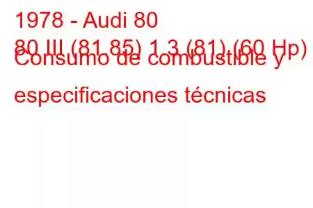 1978 - Audi 80
80 III (81.85) 1.3 (81) (60 Hp) Consumo de combustible y especificaciones técnicas