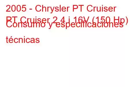 2005 - Chrysler PT Cruiser
PT Cruiser 2.4 i 16V (150 Hp) Consumo y especificaciones técnicas