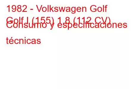 1982 - Volkswagen Golf
Golf I (155) 1.8 (112 CV) Consumo y especificaciones técnicas