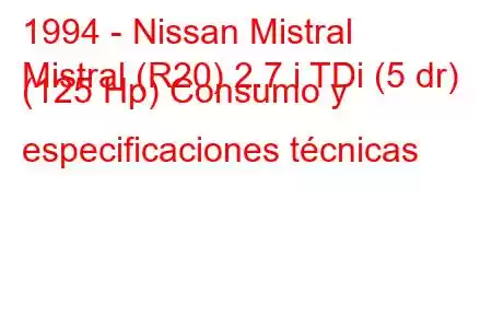 1994 - Nissan Mistral
Mistral (R20) 2.7 i TDi (5 dr) (125 Hp) Consumo y especificaciones técnicas