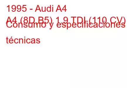 1995 - Audi A4
A4 (8D,B5) 1.9 TDI (110 CV) Consumo y especificaciones técnicas