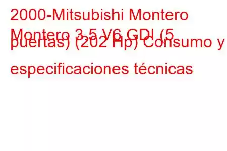 2000-Mitsubishi Montero
Montero 3.5 V6 GDI (5 puertas) (202 Hp) Consumo y especificaciones técnicas