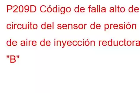 P209D Código de falla alto del circuito del sensor de presión de aire de inyección reductora 