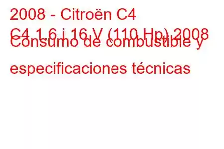 2008 - Citroën C4
C4 1.6 i 16 V (110 Hp) 2008 Consumo de combustible y especificaciones técnicas