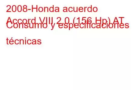 2008-Honda acuerdo
Accord VIII 2.0 (156 Hp) AT Consumo y especificaciones técnicas