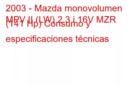 2003 - Mazda monovolumen
MPV II (LW) 2.3 i 16V MZR (141 Hp) Consumo y especificaciones técnicas