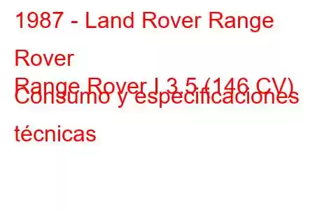 1987 - Land Rover Range Rover
Range Rover I 3.5 (146 CV) Consumo y especificaciones técnicas