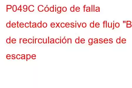 P049C Código de falla detectado excesivo de flujo 