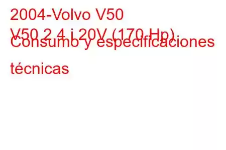 2004-Volvo V50
V50 2.4 i 20V (170 Hp) Consumo y especificaciones técnicas