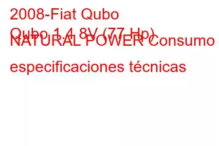 2008-Fiat Qubo
Qubo 1.4 8V (77 Hp) NATURAL POWER Consumo y especificaciones técnicas