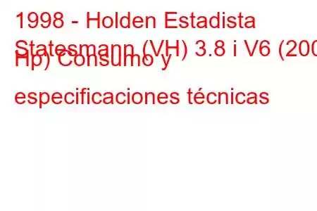 1998 - Holden Estadista
Statesmann (VH) 3.8 i V6 (200 Hp) Consumo y especificaciones técnicas