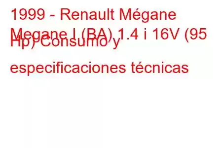 1999 - Renault Mégane
Megane I (BA) 1.4 i 16V (95 Hp) Consumo y especificaciones técnicas