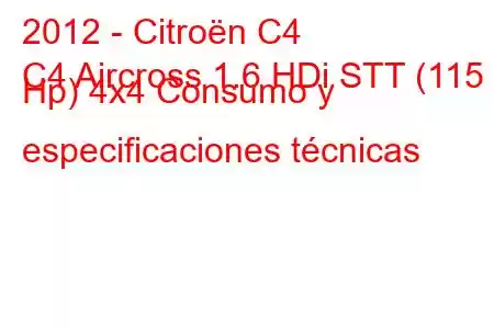 2012 - Citroën C4
C4 Aircross 1.6 HDi STT (115 Hp) 4x4 Consumo y especificaciones técnicas