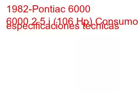 1982-Pontiac 6000
6000 2.5 i (106 Hp) Consumo y especificaciones técnicas