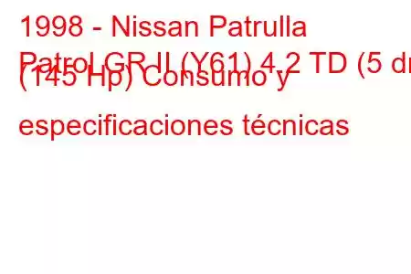 1998 - Nissan Patrulla
Patrol GR II (Y61) 4.2 TD (5 dr) (145 Hp) Consumo y especificaciones técnicas