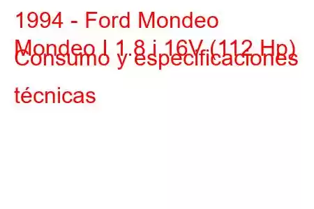 1994 - Ford Mondeo
Mondeo I 1.8 i 16V (112 Hp) Consumo y especificaciones técnicas